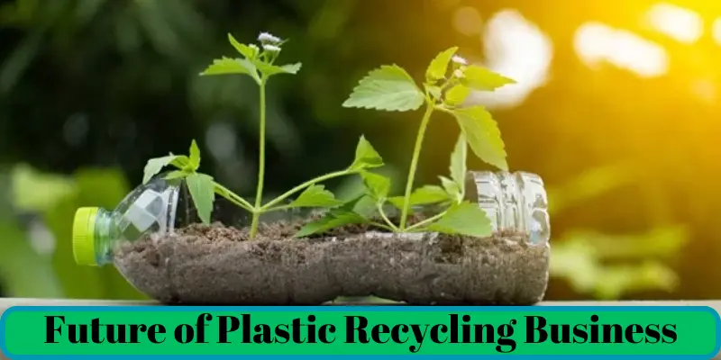 Plastic Recycling Business | Detail Guide | Run Post 2 future of plastic recycling business