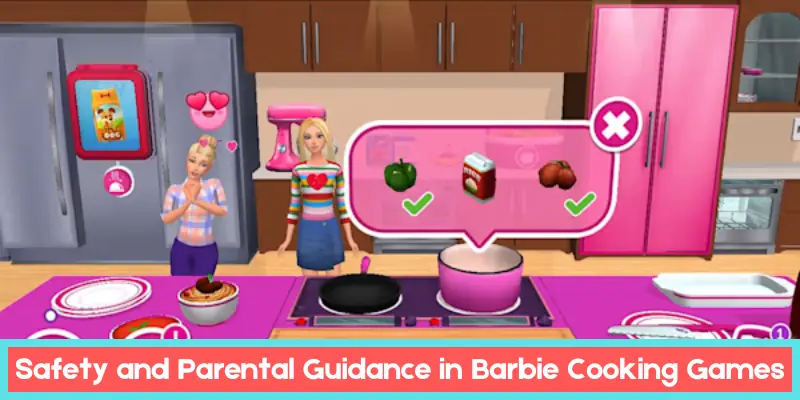 safety and parental guidance in barbie cooking games