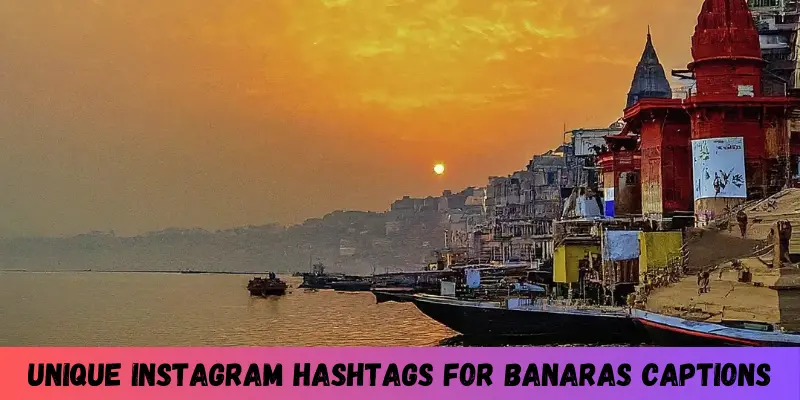 Banaras Captions for Instagram | Run Post 2 unique instagram hashtags for banaras captions